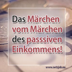 Das Märchen vom Märchen des Märchen des passiven Einkommens